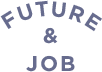FUTURE＆JOB